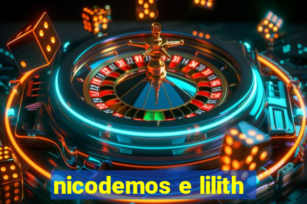 nicodemos e lilith